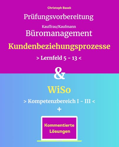 Prüfungsvorbereitung Kauffrau/Kaufmann Büromanagement Kundenbeziehungsprozesse & WiSo von Independently published