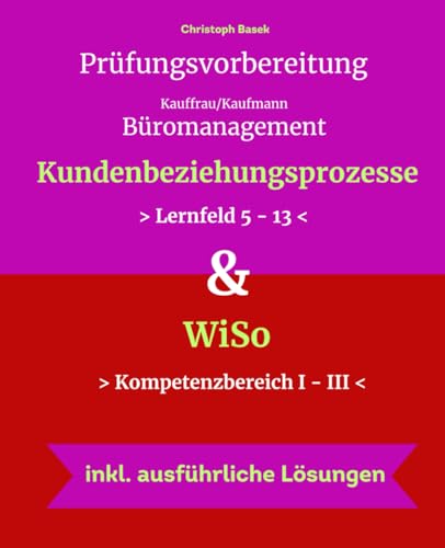 Prüfungsvorbereitung Kauffrau/Kaufmann Büromanagement Kundenbeziehungsprozesse & WiSo