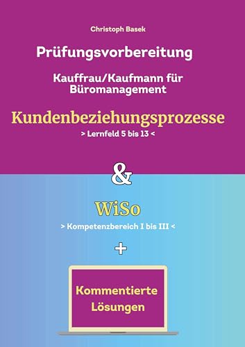 Prüfungsvorbereitung Kauffrau/Kaufmann Büromanagement Kundenbeziehungsprozesse & WiSo von tolino media