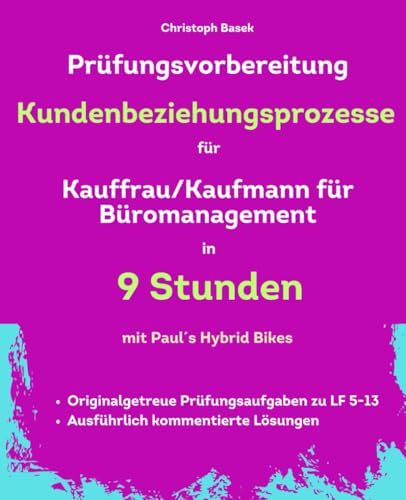 Prüfungsvorbereitung Kundenbeziehungsprozesse für Kauffrau/Kaufmann für Büromanagement in 9 Stunden