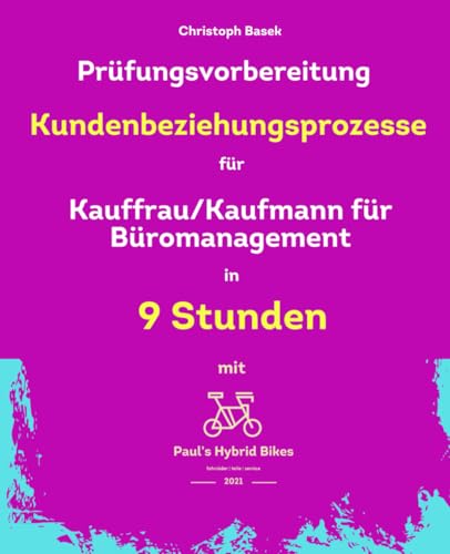 Prüfungsvorbereitung Kundenbeziehungsprozesse für Kauffrau/Kaufmann für Büromanagement in 9 Stunden von Independently published