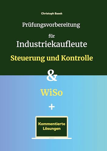 Prüfungsvorbereitung für Industriekaufleute - Steuerung und Kontrolle & WiSo von tolino media