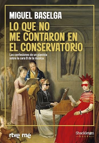 Lo que no me contaron en el conservatorio: Las confesiones de un pianista sobre la cara B de la música (Shackleton Books) von Shackleton Books