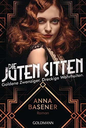 Die juten Sitten - Goldene Zwanziger. Dreckige Wahrheiten: Roman
