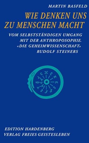 Wie Denken uns zu Menschen macht: Vom selbstständigen Umgang mit der Anthroposophie. "Die Geheimwissenschaft" Rudolf Steiners (Edition Hardenberg) von Freies Geistesleben GmbH