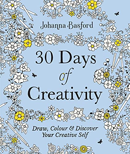 30 Days of Creativity: Draw, Colour and Discover Your Creative Self 30 Days of Creativity: Draw, Colour and Discover Your Creative Self