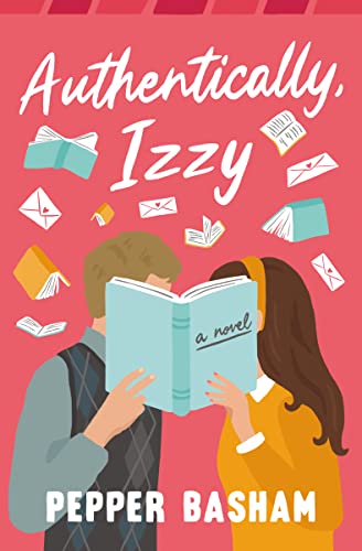Authentically, Izzy: A fun, low-spice, bookish rom-com told through emails, texts, and letters Authentically, Izzy: A fun, low-spice, bookish rom-com told through emails, texts, and letters