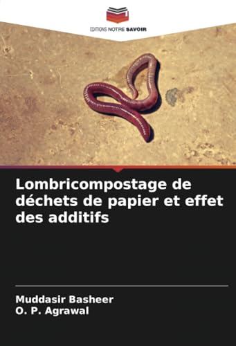 Lombricompostage de déchets de papier et effet des additifs von Editions Notre Savoir