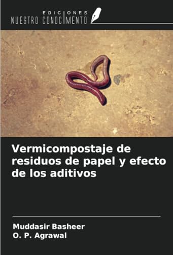 Vermicompostaje de residuos de papel y efecto de los aditivos von Ediciones Nuestro Conocimiento