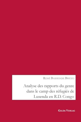 Analyse des rapports du genre dans le camp des réfugiés de Lusenda en R.D. Congo von Galda Verlag