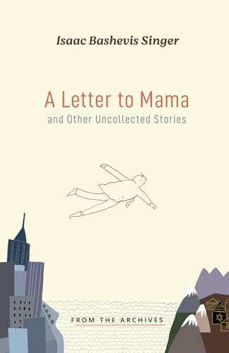 A Letter to Mama and Other Uncollected Stories (Isaac Bashevis Singer: Classic Editions) von Goodreads Press