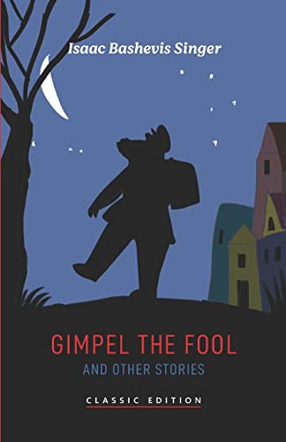 Gimpel the Fool and Other Stories (Isaac Bashevis Singer: Classic Editions)