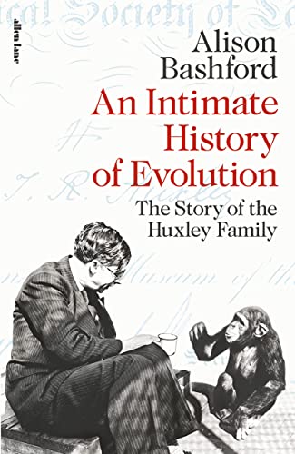 An Intimate History of Evolution: The Story of the Huxley Family von Allen Lane