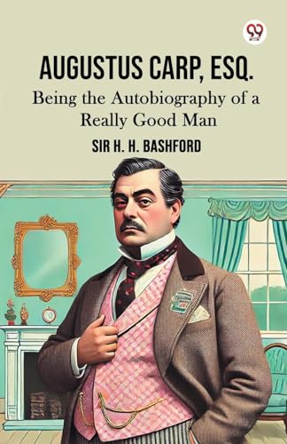Augustus Carp, Esq. Being the Autobiography of a Really Good Man von Double 9 Books