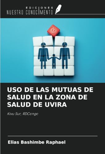 USO DE LAS MUTUAS DE SALUD EN LA ZONA DE SALUD DE UVIRA: Kivu Sur, RDCongo von Ediciones Nuestro Conocimiento