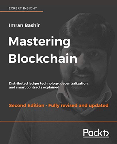 Mastering Blockchain - Second Edition: Distributed ledger technology, decentralization, and smart contracts explained von Packt Publishing