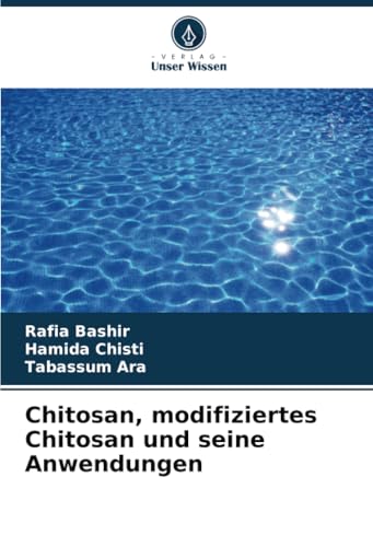 Chitosan, modifiziertes Chitosan und seine Anwendungen von Verlag Unser Wissen