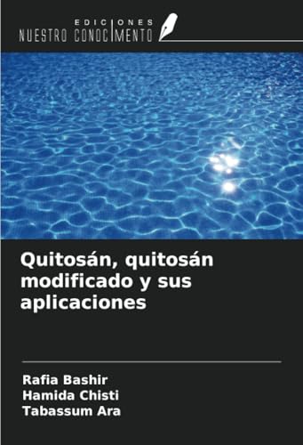 Quitosán, quitosán modificado y sus aplicaciones von Ediciones Nuestro Conocimiento
