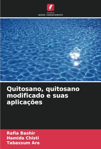 Quitosano, quitosano modificado e suas aplicações: DE von Edições Nosso Conhecimento