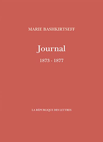 Journal de Marie Bashkirtseff: 1873-1877 von REPUBLIQUE LETT