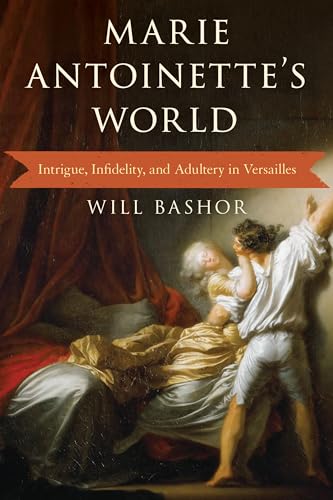 Marie Antoinette's World: Intrigue, Infidelity, and Adultery in Versailles Marie Antoinette's World: Intrigue, Infidelity, and Adultery in Versailles von Rowman & Littlefield
