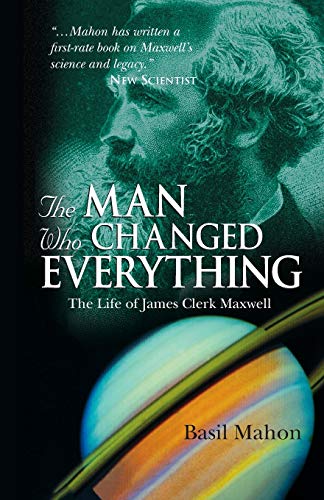 The Man Who Changed Everything: The Life of James Clerk Maxwell von Wiley