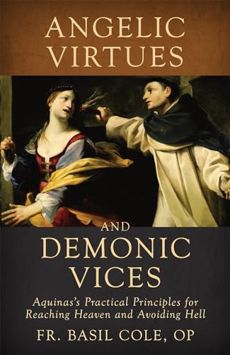 Angelic Virtues and Demonic Vices: Aquinas's Practical Principles for Reaching Heaven and Avoiding Hell von Tan Books