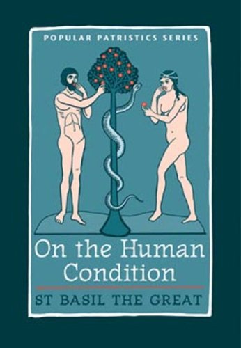 On the Human Condition: St Basil the Great (ST. VLADIMIR'S SEMINARY PRESS "POPULAR PATRISTICS" SERIES)
