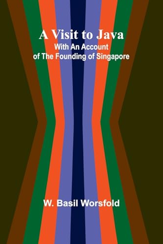 A Visit to Java; With an Account of the Founding of Singapore von Alpha Edition