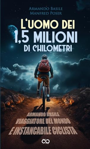 L'uomo dei 1,5 milioni di chilometri: Armando Basile - Viaggiatore del mondo e instancabile ciclista von Lulu