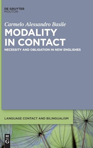 Modality in Contact: Necessity and Obligation in New Englishes (Language Contact and Bilingualism [LCB], 36) von De Gruyter Mouton