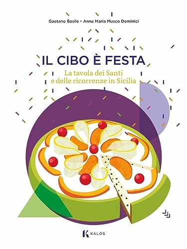 Il cibo è festa. La tavola dei santi e delle ricorrenze in Sicilia (Il ficodindia) von Kalós