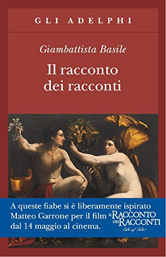 Il racconto dei racconti ovvero Il trattenimento dei piccoli (Gli Adelphi)