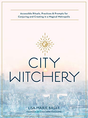 City Witchery: Accessible Rituals, Practices & Prompts for Conjuring and Creating in a Magical Metropolis von becker&mayer! books ISBN