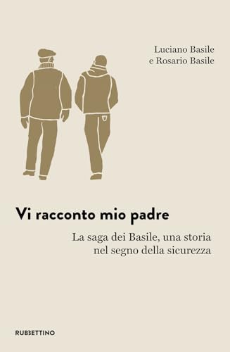 Vi racconto mio padre. La saga dei Basile, una storia nel segno della sicurezza (L' avventura dell’esperienza) von Rubbettino