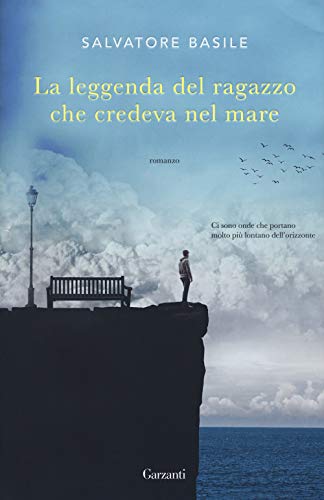 La leggenda del ragazzo che credeva nel mare (Narratori moderni) von Garzanti Libri