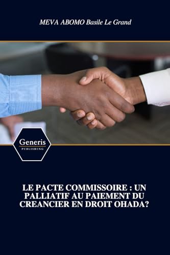 LE PACTE COMMISSOIRE : UN PALLIATIF AU PAIEMENT DU CREANCIER EN DROIT OHADA? von BAYSHOP (Generis Publishing)