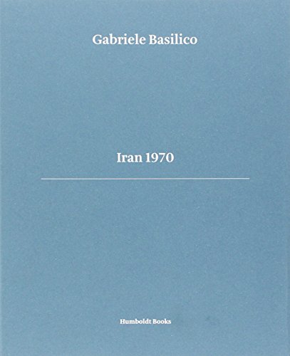 Gabriele Basilico. Iran 1970. Ediz. multilingue Gabriele Basilico. Iran 1970. Ediz. multilingue von Humboldt