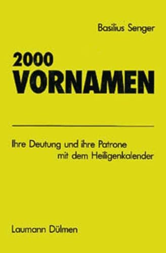 2000 Vornamen: Ihre Deutung und ihre Patrone mit dem Heiligenkalender von Laumann Druck GmbH + Co.
