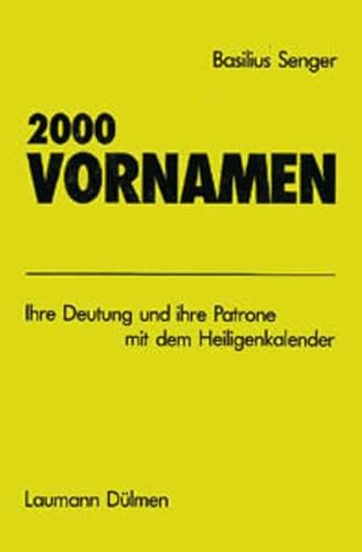 2000 Vornamen: Ihre Deutung und ihre Patrone mit dem Heiligenkalender von Laumann Druck GmbH + Co.