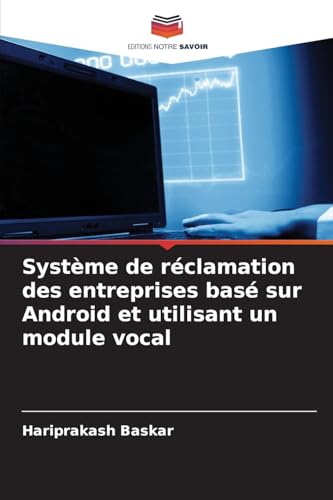 Système de réclamation des entreprises basé sur Android et utilisant un module vocal von Editions Notre Savoir