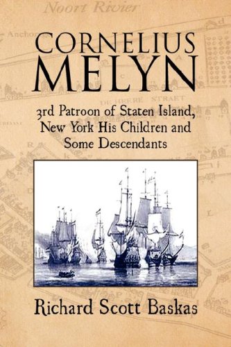 Cornelius Melyn: 3rd Patroon of Staten Island, New York His Children and Some Descendants