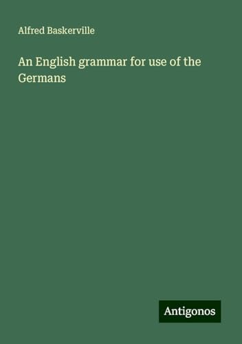An English grammar for use of the Germans von Antigonos Verlag