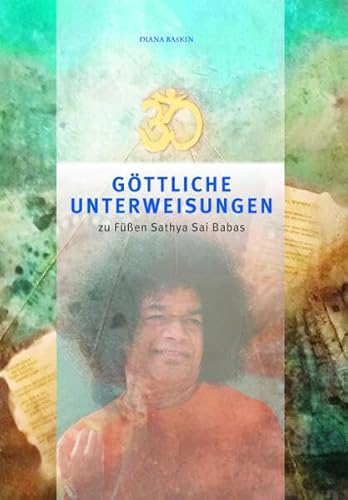 Göttliche Unterweisungen: zu Füßen Sathya Sai Babas von Sathya Sai