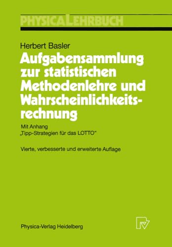 Aufgabensammlung zur statistischen Methodenlehre und Wahrscheinlichkeitsrechnung: Mit Anhang "Tipp-Strategien für das LOTTO" (Physica-Lehrbuch) von Physica