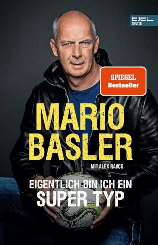 Mario Basler – Eigentlich bin ich ein super Typ: Die Autobiografie von Edel Sports