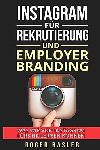 Instagram fuer Rekrutierung und Employer Branding: Was wir von Instagram fuers HR lernen koennen von Createspace Independent Publishing Platform
