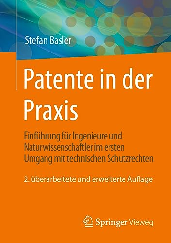 Patente in der Praxis: Einführung für Ingenieure und Naturwissenschaftler im ersten Umgang mit technischen Schutzrechten