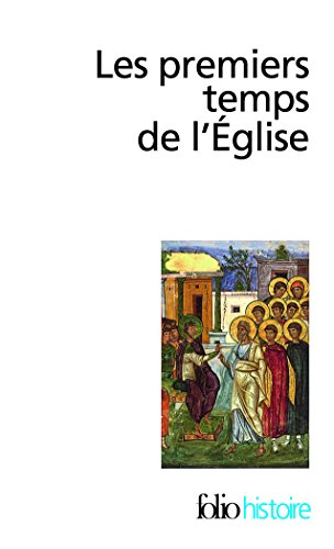 Les premiers temps de l'Eglise : De saint Paul à saint Augustin (Folio Histoire)