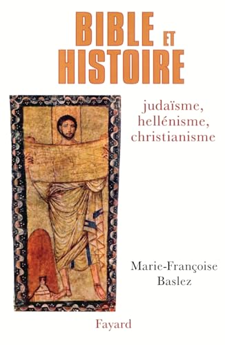 Bible et Histoire: Judaïsme, hellénisme, christianisme von FAYARD